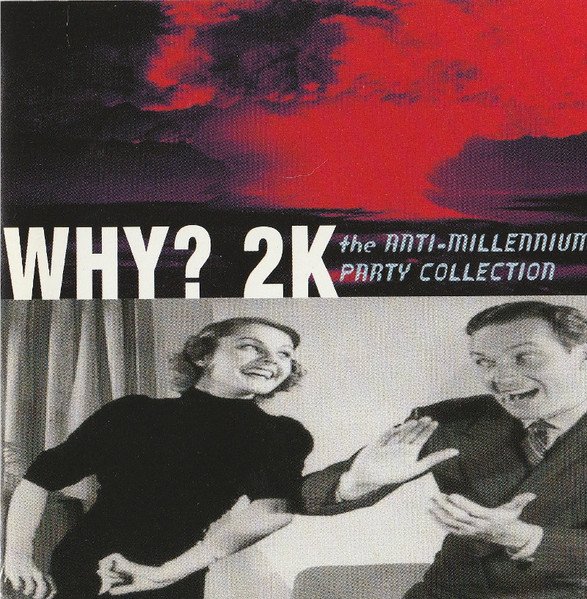 WHY 2K: ANTI-MILLENNIUM PARTY COLLECTION-