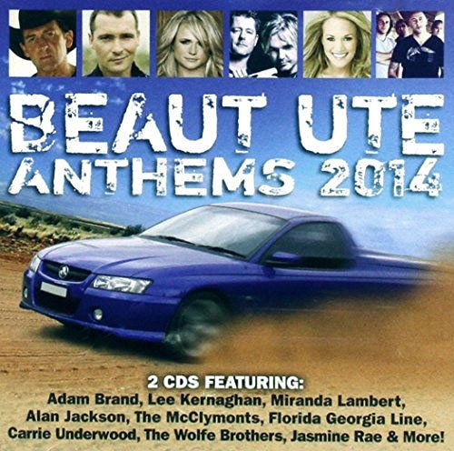 BEAUT UTE ANTHEMS 2014-Lee Kernaghan,Florida Georgie Line,Miranda Lamb