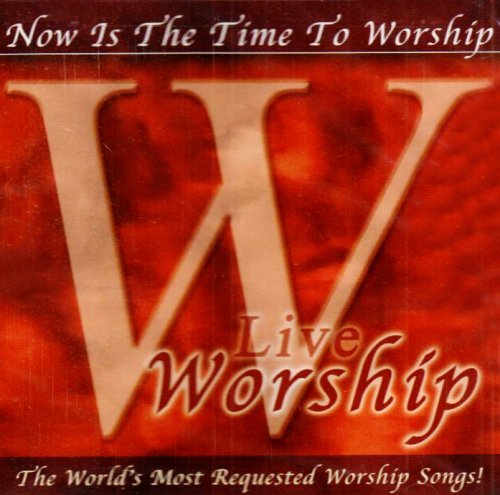 Worship: Now Is the Time to Worship - Live