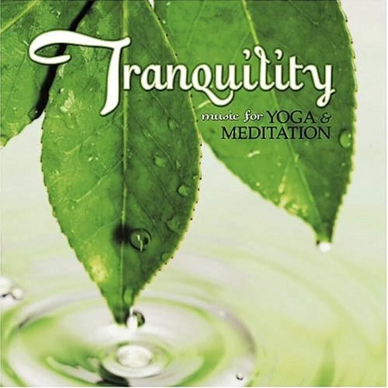 Tranquility: Music For Yoga & Meditation