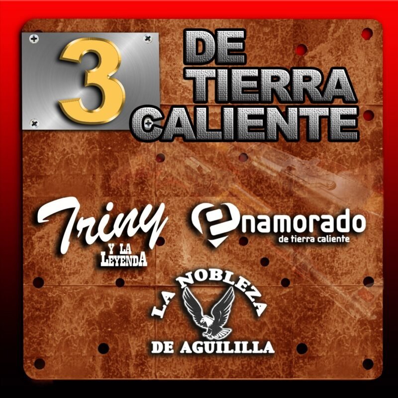 3 DE TIERRA CALIENTE-Triny Y La Leyenda,Namorado,La Nobleza De Aguilil