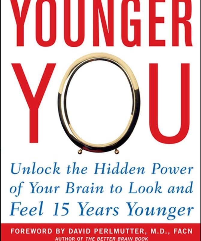 Younger You: Unlock the Hidden Power of Your Brain to Look and Feel 15 Years Younger